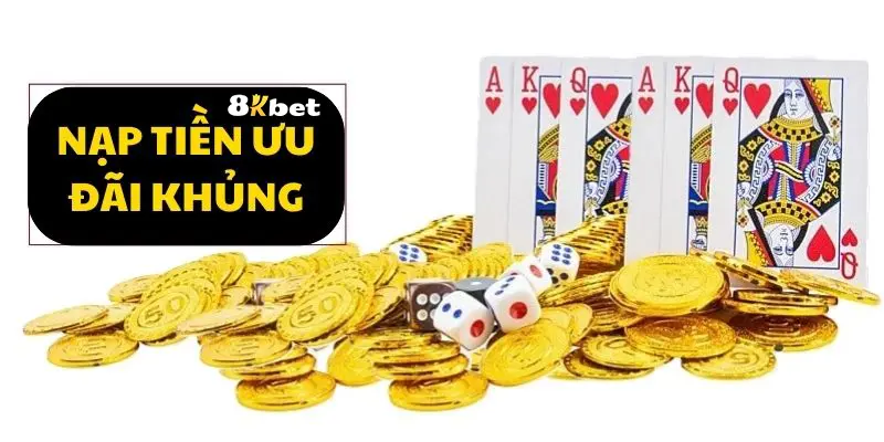 Nạp tiền 8KBET - nhận ưu đãi khủng