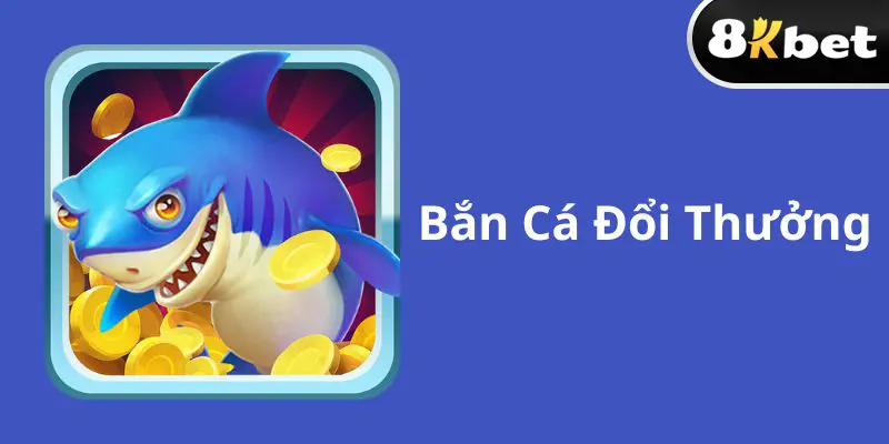 Bắn cá đổi thưởng