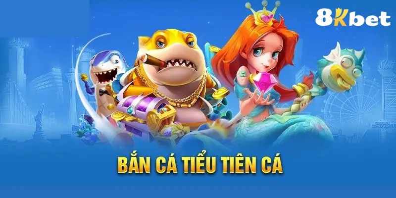 Bắn Cá Tiểu Tiên Cá