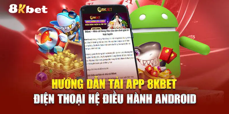 Tải app 8KBET đơn giản dành cho hệ điều hành Android