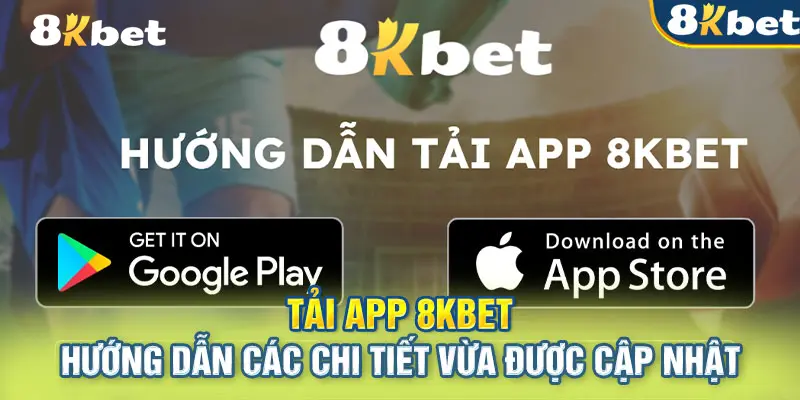 Tải App 8KBET - Hướng Dẫn Thao Tác Tải Nhanh Chóng