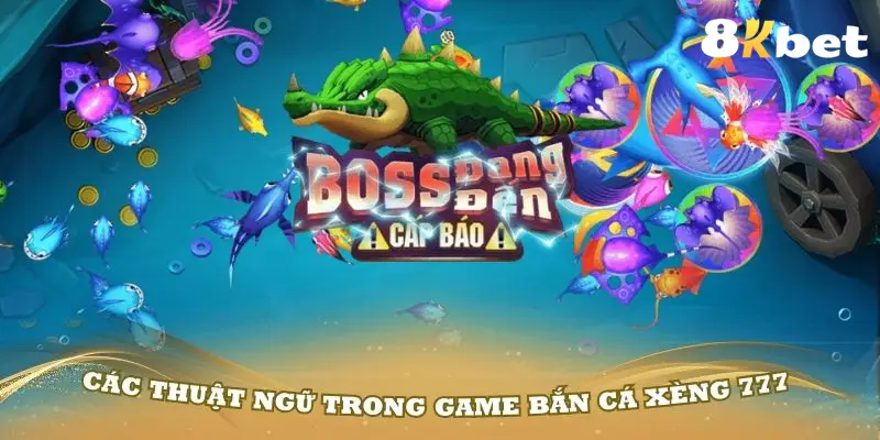 Các thuật ngữ trong game bắn cá xèng 777