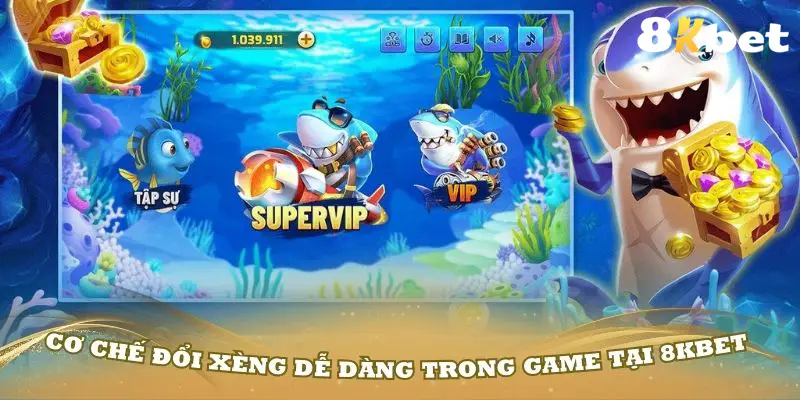 Cơ chế đổi xèng dễ dàng trong game tại 8KBET