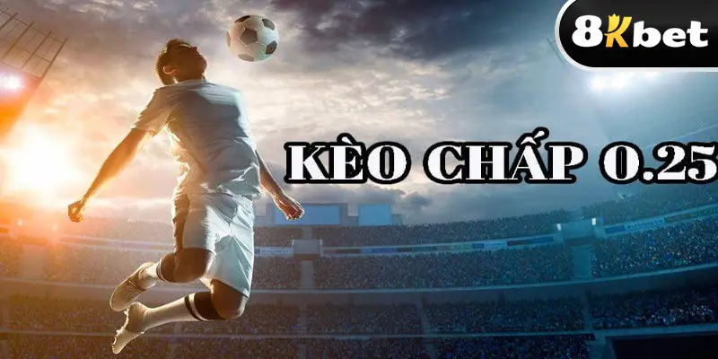 Giới thiệu kèo châu Á 0.25